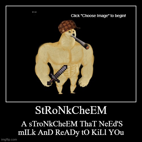 STRONK CHEEM | image tagged in funny,demotivationals | made w/ Imgflip demotivational maker