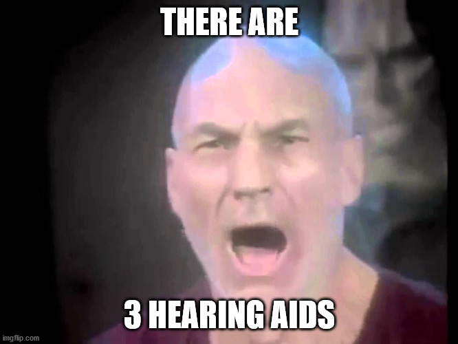 Picard Lights | THERE ARE; 3 HEARING AIDS | image tagged in picard lights | made w/ Imgflip meme maker