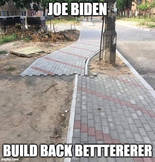 Build Back Betterer | JOE BIDEN; BUILD BACK BETTTERERER | image tagged in fjb,lets go brandon,elderly abuse | made w/ Imgflip meme maker