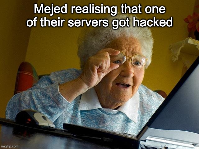 Persona 5 Mejed |  Mejed realising that one of their servers got hacked | image tagged in memes,grandma finds the internet | made w/ Imgflip meme maker