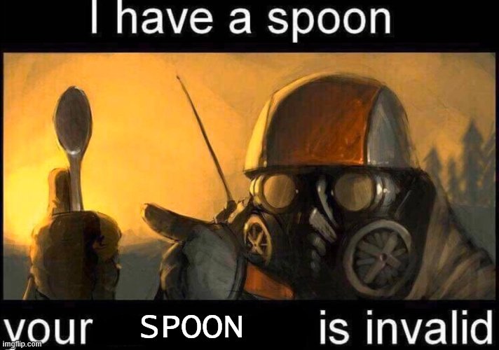 I have a spoon | SPOON | image tagged in i have a spoon | made w/ Imgflip meme maker