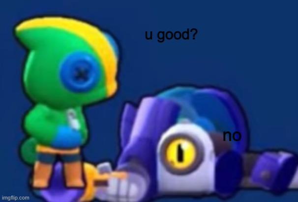 image tagged in u good brawl stars version | made w/ Imgflip meme maker