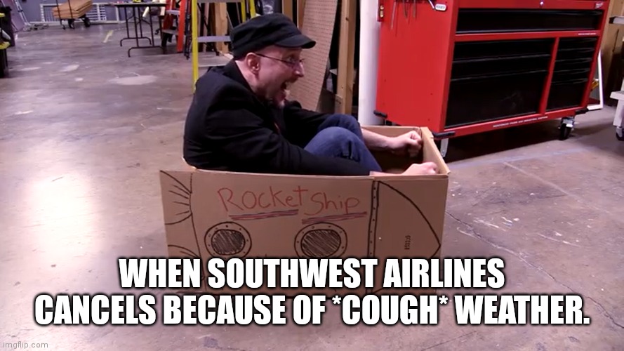 Nostalgia Critic in space | WHEN SOUTHWEST AIRLINES CANCELS BECAUSE OF *COUGH* WEATHER. | image tagged in nostalgia critic in space | made w/ Imgflip meme maker