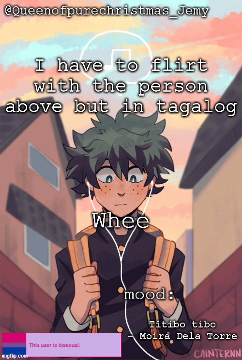 pretty sure no one asked but... | I have to flirt with the person above but in tagalog; Whee; Titibo tibo - Moira Dela Torre | image tagged in pretty sure no one asked but | made w/ Imgflip meme maker