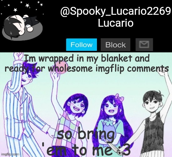 *snuggles with my blanket* | Im wrapped in my blanket and ready for wholesome imgflip comments; so bring 'em to me :3 | image tagged in omori template thank you yachi | made w/ Imgflip meme maker