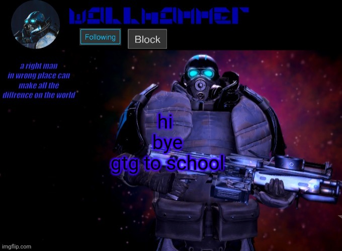 wallhammer | hi 
bye
gtg to school | image tagged in wallhammer | made w/ Imgflip meme maker