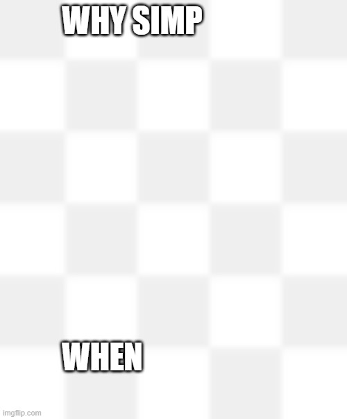 WHY SIMP; WHEN | made w/ Imgflip meme maker