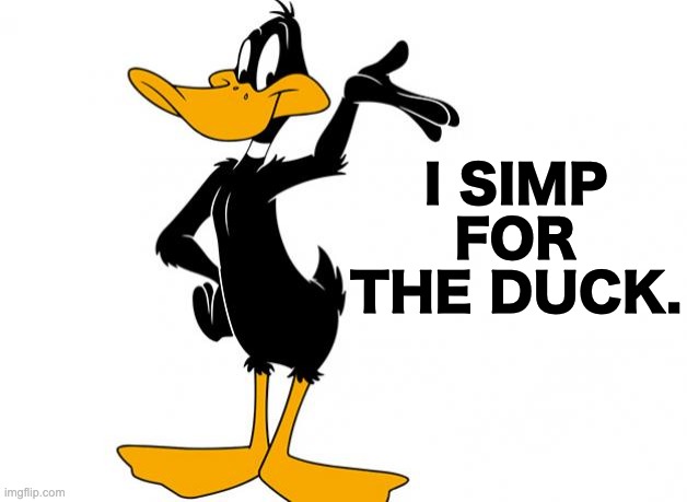 I SIMP FOR THE DUCK. | made w/ Imgflip meme maker