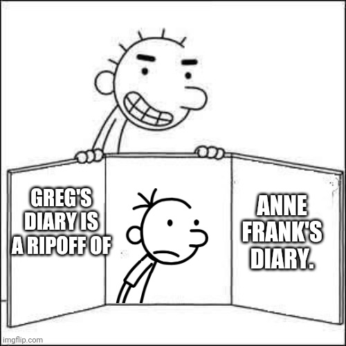 Rodrick Presenting Something | GREG'S DIARY IS A RIPOFF OF ANNE FRANK'S DIARY. | image tagged in rodrick presenting something | made w/ Imgflip meme maker