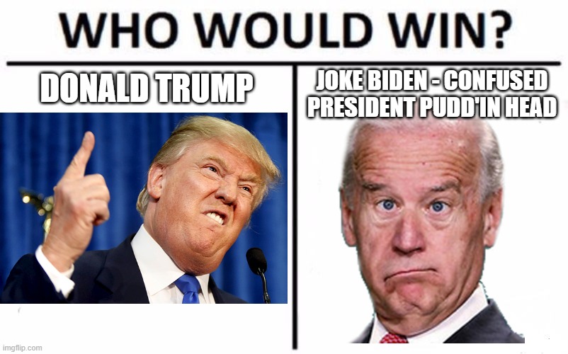 JoKe Biden - Confused President Pudd'in Head | DONALD TRUMP; JOKE BIDEN - CONFUSED PRESIDENT PUDD'IN HEAD | made w/ Imgflip meme maker
