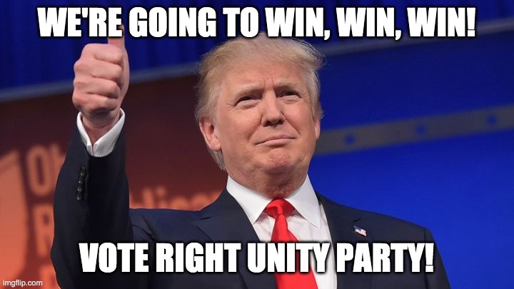 IncognitoGuy for President, Firestar for VP, Pollard for Congress, and Hermit_Craftin for Senate! | WE'RE GOING TO WIN, WIN, WIN! VOTE RIGHT UNITY PARTY! | image tagged in donald trump,memes,politics,election,campaign | made w/ Imgflip meme maker