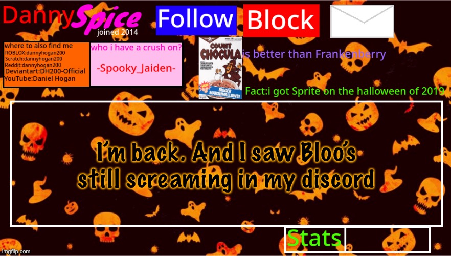 DannySpice Halloween announcement temp | I’m back. And I saw Bloo’s still screaming in my discord | image tagged in dannyspice halloween announcement temp | made w/ Imgflip meme maker