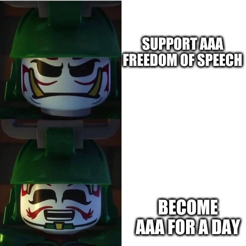 Ninjago | SUPPORT AAA FREEDOM OF SPEECH BECOME AAA FOR A DAY | image tagged in ninjago | made w/ Imgflip meme maker