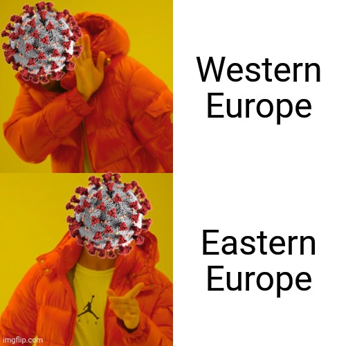 COVID-19 chooses East over West... | Western Europe; Eastern Europe | image tagged in memes,drake hotline bling,coronavirus,covid-19,europe,sad but true | made w/ Imgflip meme maker