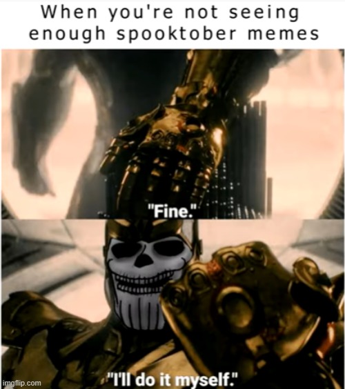 WE NEED MORE SPOOKTOBER MEMES | image tagged in spooktober,i like donuts,oh wow are you actually reading these tags,thanos,more spooktober meme | made w/ Imgflip meme maker