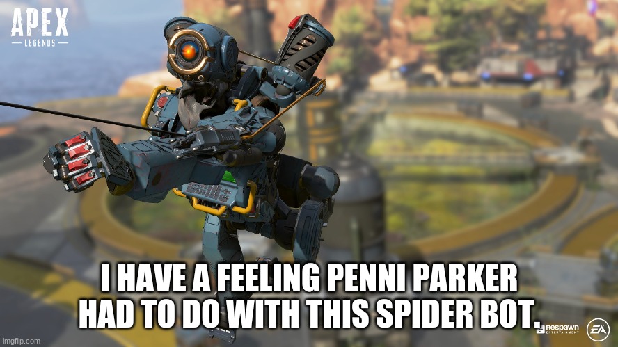 PATHFINDER! | I HAVE A FEELING PENNI PARKER HAD TO DO WITH THIS SPIDER BOT. | image tagged in spooderman | made w/ Imgflip meme maker