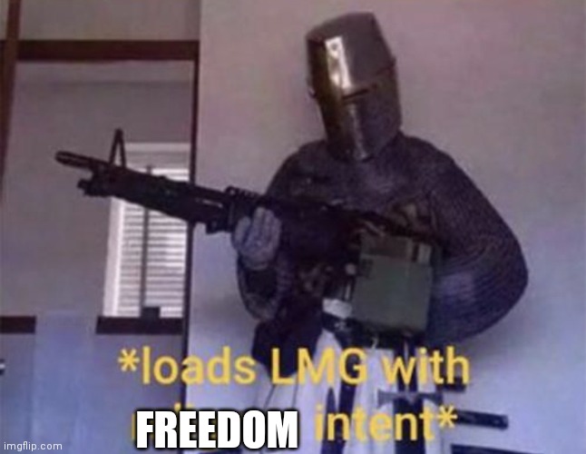 Loads LMG with religious intent | FREEDOM | image tagged in loads lmg with religious intent | made w/ Imgflip meme maker