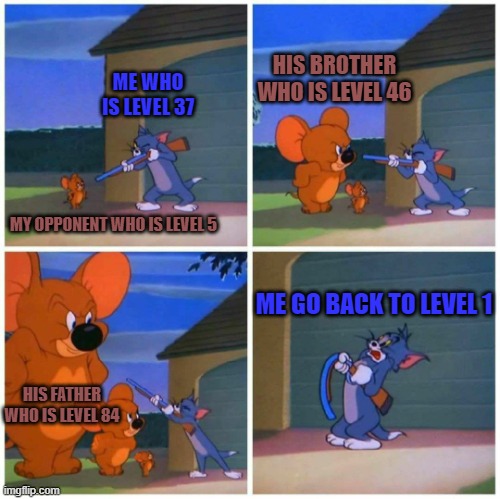 PVP games be like | HIS BROTHER WHO IS LEVEL 46; ME WHO IS LEVEL 37; MY OPPONENT WHO IS LEVEL 5; ME GO BACK TO LEVEL 1; HIS FATHER WHO IS LEVEL 84 | image tagged in jumbo jerry,pvp | made w/ Imgflip meme maker