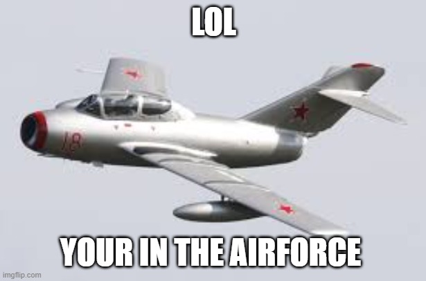 now | LOL; YOUR IN THE AIRFORCE | image tagged in we have x followers let the planes go | made w/ Imgflip meme maker