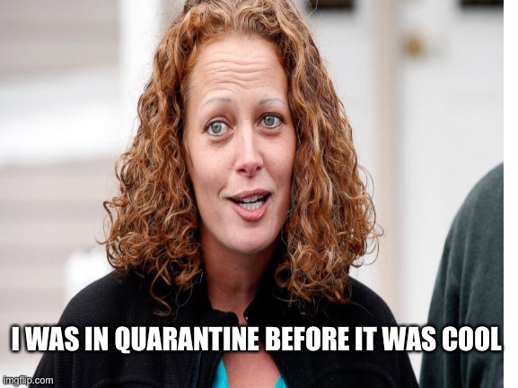 Flashback Friday-2014 | I WAS IN QUARANTINE BEFORE IT WAS COOL | image tagged in quarantine,ebola,kaci hickox,2014 | made w/ Imgflip meme maker