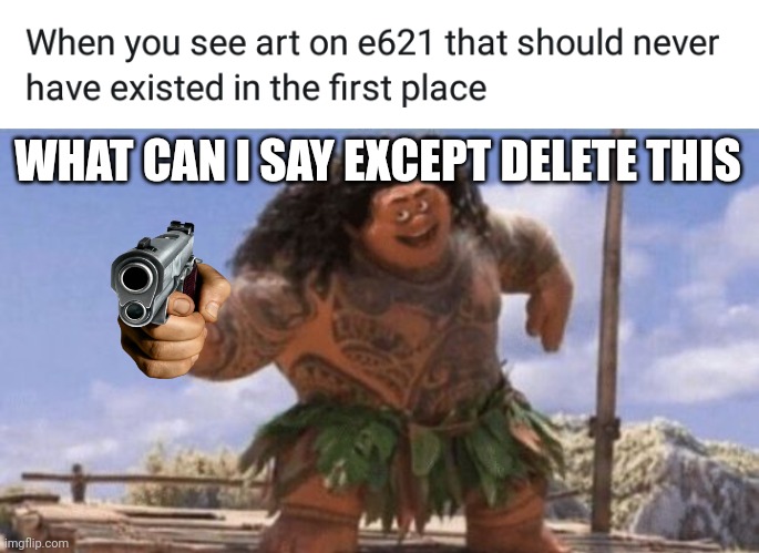DELETE THIS | WHAT CAN I SAY EXCEPT DELETE THIS | image tagged in what can i say except delete this,memes | made w/ Imgflip meme maker