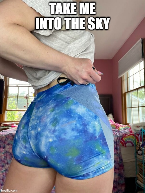 Blue | TAKE ME INTO THE SKY | image tagged in booty | made w/ Imgflip meme maker