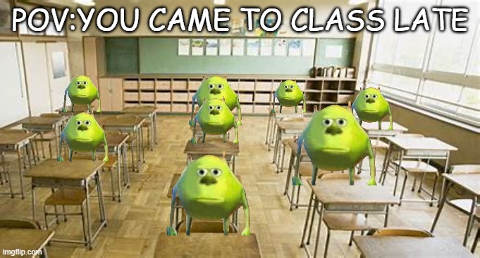 Daily school meme 5 | POV:YOU CAME TO CLASS LATE | image tagged in school,meme | made w/ Imgflip meme maker