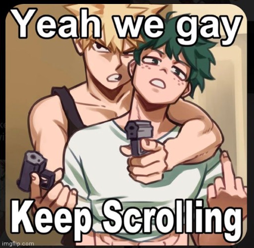 BRO- | image tagged in gay,keep scrolling | made w/ Imgflip meme maker