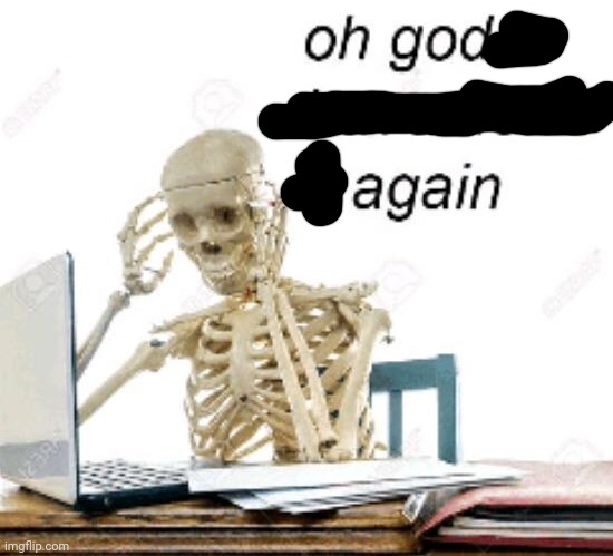 Oh god I've done it again | image tagged in oh god i've done it again | made w/ Imgflip meme maker
