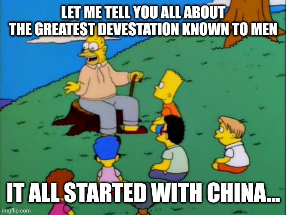 Follow me for the next part | LET ME TELL YOU ALL ABOUT THE GREATEST DEVESTATION KNOWN TO MEN; IT ALL STARTED WITH CHINA... | image tagged in abe simpson telling stories | made w/ Imgflip meme maker