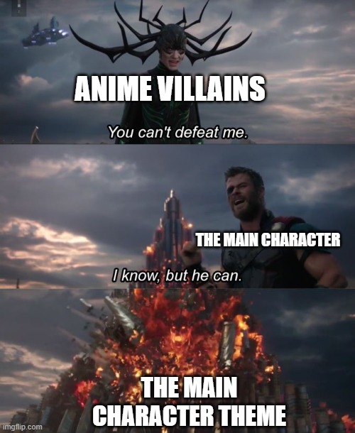 Action Anime In A Nutshell | ANIME VILLAINS; THE MAIN CHARACTER; THE MAIN CHARACTER THEME | image tagged in you can't defeat me | made w/ Imgflip meme maker