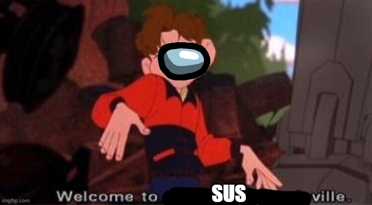 Welcome to Downtown Coolsville | SUS | image tagged in welcome to downtown coolsville | made w/ Imgflip meme maker