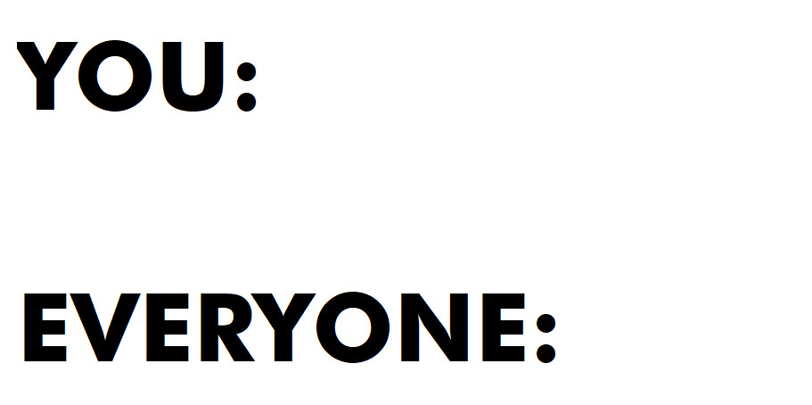 You and Everyone Blank Meme Template