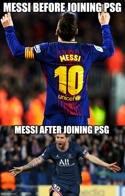 MESSI BEFORE JOINING PSG; MESSI AFTER JOINING PSG | made w/ Imgflip meme maker