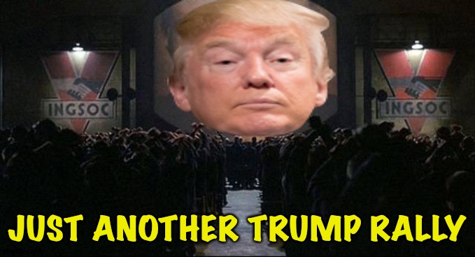 Nineteen Eighty Four | JUST ANOTHER TRUMP RALLY | image tagged in 1984 | made w/ Imgflip meme maker