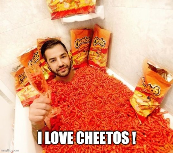 Hot Cheetos n chill  | I LOVE CHEETOS ! | image tagged in hot cheetos n chill | made w/ Imgflip meme maker