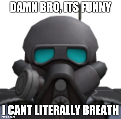 DAMN BRO, ITS FUNNY I CANT LITERALLY BREATH | made w/ Imgflip meme maker