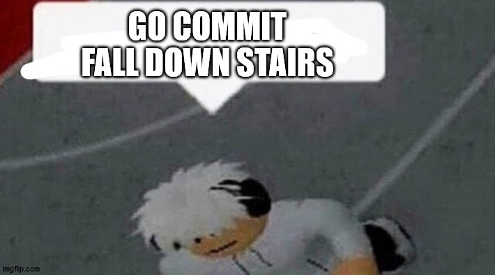 Go Commit Fall Down Stairs Blank Meme Template