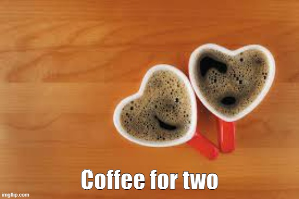 Coffee for two | made w/ Imgflip meme maker