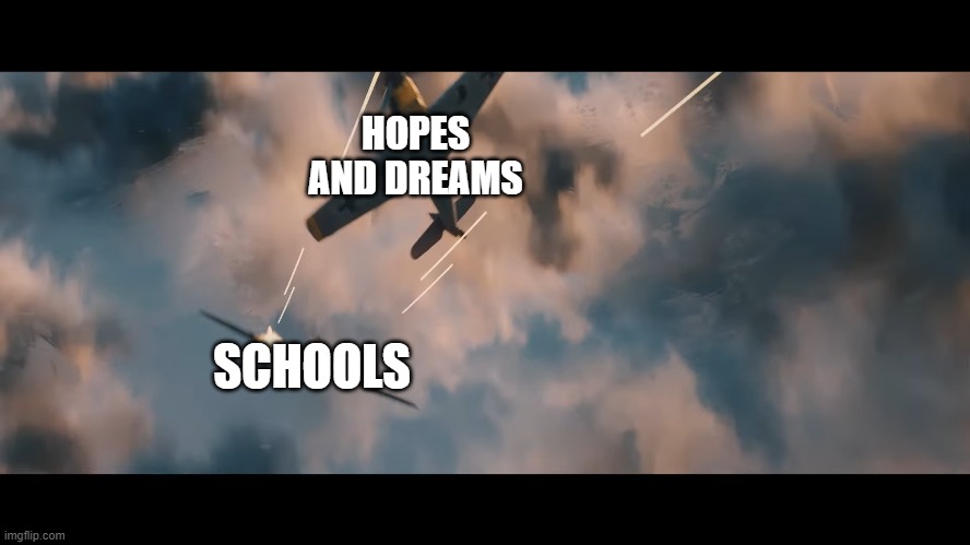 The whole truth about schools | HOPES AND DREAMS; SCHOOLS | image tagged in memes | made w/ Imgflip meme maker