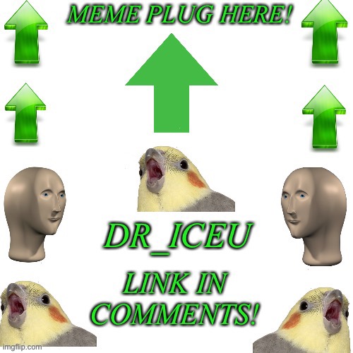 Link in comments :) | image tagged in dr_iceu meme plug template | made w/ Imgflip meme maker