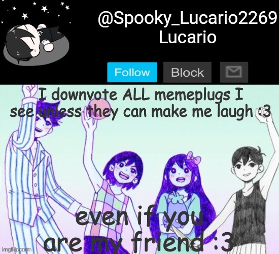 Yes I know, I made a meme plig before- but that was part of my algorithm I was working on | I downvote ALL memeplugs I see unless they can make me laugh :3; even if you are my friend :3 | image tagged in omori template thank you yachi | made w/ Imgflip meme maker