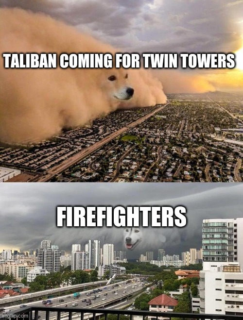 9 11 | TALIBAN COMING FOR TWIN TOWERS; FIREFIGHTERS | image tagged in dust storm 2 panels | made w/ Imgflip meme maker