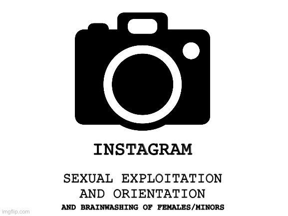 Real Instagram logo | AND BRAINWASHING OF FEMALES/MINORS | image tagged in instagram,cringe,brainwashing,logo,funny memes,memes | made w/ Imgflip meme maker