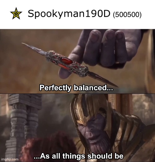 Perfect | image tagged in thanos perfectly balanced as all things should be | made w/ Imgflip meme maker