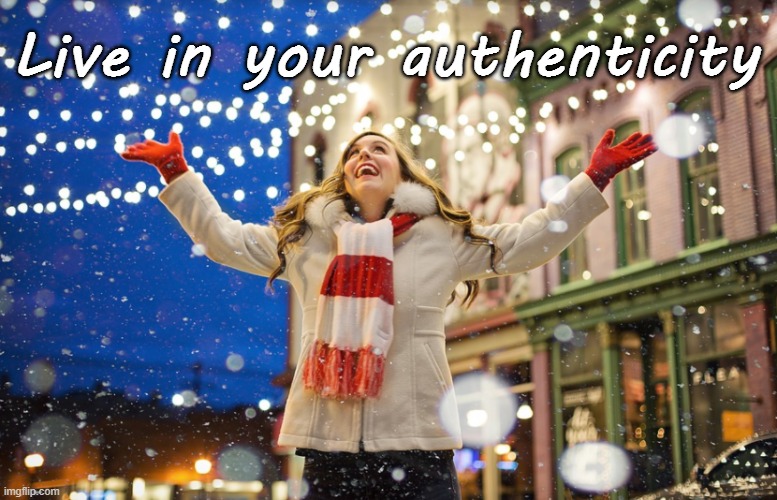 Live in your authenticity |  Live in your authenticity | image tagged in dream,authenticity,magic,bliss,ignite,soul | made w/ Imgflip meme maker