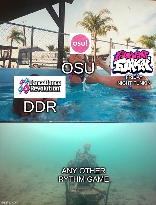 the three games that are still standing | OSU; FRIDAY NIGHT FUNKIN; DDR; ANY OTHER RYTHM GAME | image tagged in mother ignoring kid drowning in a pool,fnf,dead memes | made w/ Imgflip meme maker