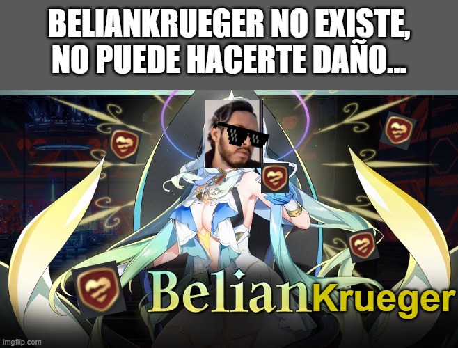 Beliankrueger | BELIANKRUEGER NO EXISTE, NO PUEDE HACERTE DAÑO... Krueger | made w/ Imgflip meme maker