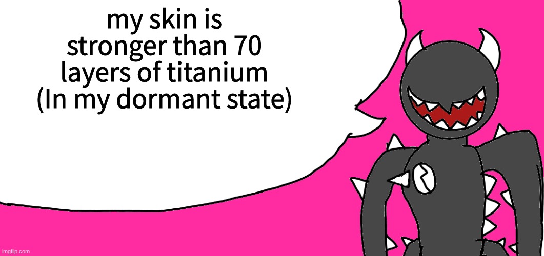 fun facts with spike | my skin is stronger than 70 layers of titanium
(In my dormant state) | image tagged in fun facts with spike | made w/ Imgflip meme maker