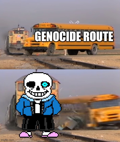 A train hitting a school bus | GENOCIDE ROUTE | image tagged in a train hitting a school bus | made w/ Imgflip meme maker